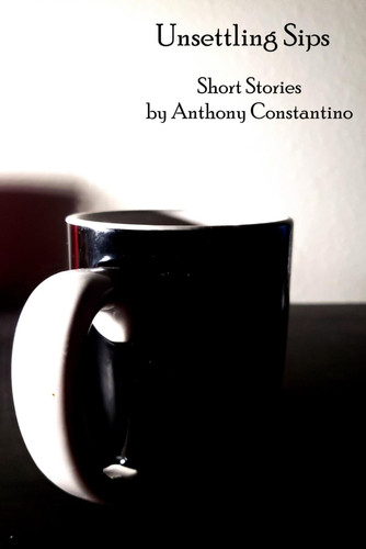 Unsettling Sips: Volume 1 by Constantino, Anthony