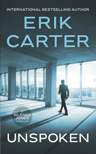 Unspoken (Silence Jones Action Thrillers Series) by Carter, Erik
