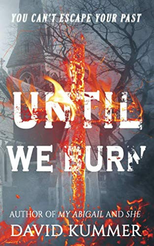 Until We Burn A Psychological Thriller by David Kummer