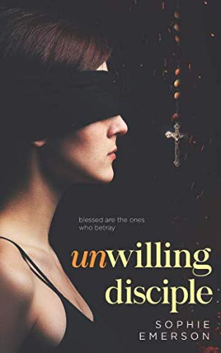 Unwilling Disciple A Psychological Thriller by Sophie Emerson