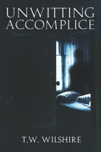 Unwitting Accomplice by Wilshire, T.W.