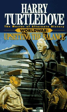 Upsetting the Balance (Worldwar Series, Volume 3) by Harry Turtledove