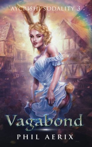 Vagabond: A Monster Girl Harem Fantasy Adventure (Aycrishi Sodality) by Aerix, Phil