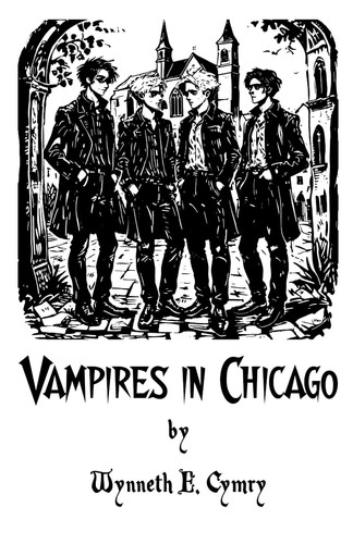 Vampires in Chicago A Subversive, Satirical Gothic Fantasy Action Thriller by Wynneth E. Cymry
