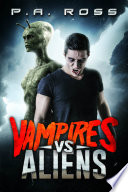 Vampires Vs Aliens by P.A. Ross
