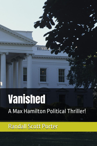Vanished: A Max Hamilton Political Thriller! (Max Hamilton Thrillers) by Porter, Randall Scott
