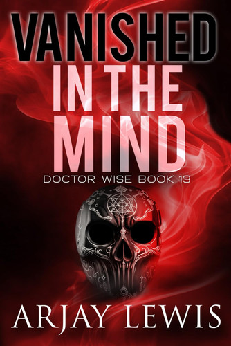 Vanished In The Mind Doctor Wise Book 13 by Arjay Lewis