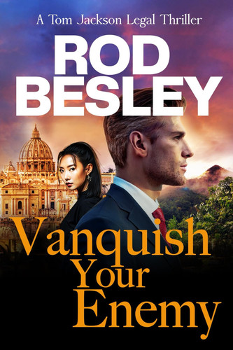 Vanquish Your Enemy A Tom Jackson Legal Thriller Book 3 by Rod Besley