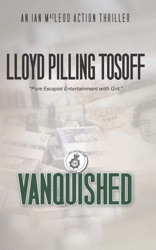Vanquished An Ian MacLeod Action Thriller by Lloyd Tosoff