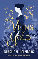Veins of Gold by Charlie N. Holmberg