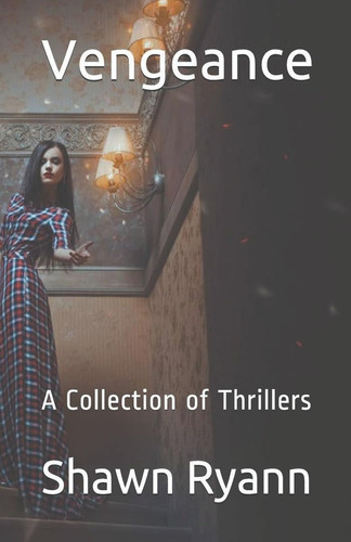 Vengeance A Collection of Thrillers by Shawn Ryann