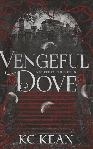 Vengeful Dove: A Dark Fantasy Academy Romance (Institute Thirteen) by Kean, KC