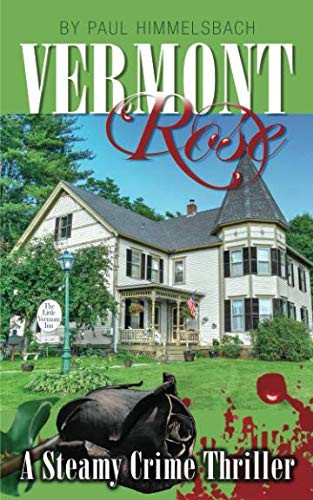 Vermont Rose A Steamy Crime Thriller by Paul Himmelsbach