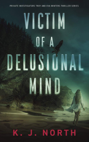 Victim of a Delusional Mind A Dark and Disturbing Thriller by K. J. NORTH