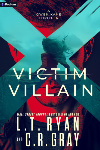 Victim Or Villain - A Gwen Kane Thriller by L. T. Ryan