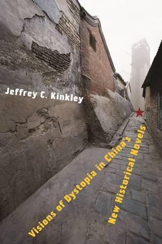 Visions of Dystopia in China's New Historical Novels by Jeffrey Kinkley