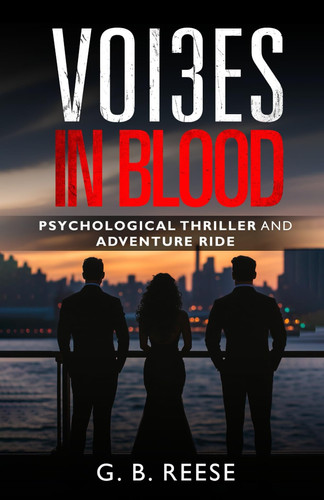 Voi3es in Blood: Psychological Thriller and Adventure Ride (Voices in Blood, Voices 2 Blood, Voi3es in Blood) by Reese, G. B.