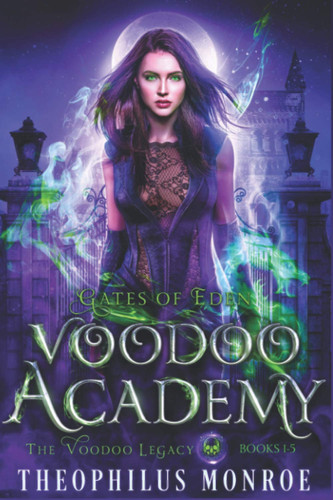 Voodoo Academy - The COMPLETE Series An Urban Fantasy Adventure by Theophilus Monroe