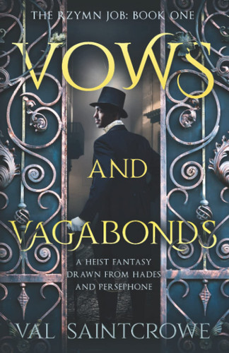 Vows and Vagabonds A Heist Fantasy Drawn from Hades and Persephone by Val Saintcrowe