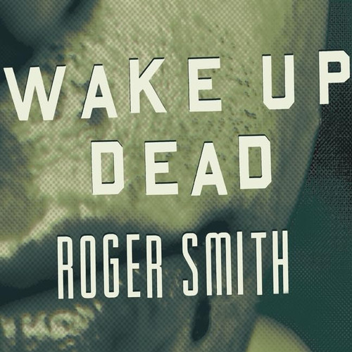 Wake Up Dead: A Thriller by Smith, Roger