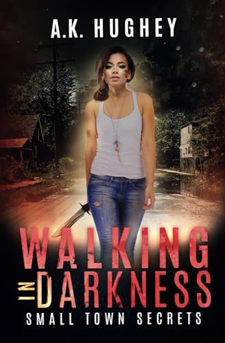 Walking in Darkness A Vigilante Justice Thriller by A K Hughey