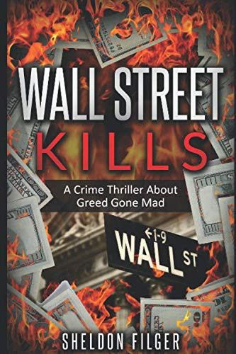 WALL STREET KILLS: A Crime Thriller About Greed Gone Mad by Filger, Sheldon
