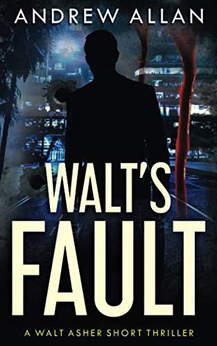Walt's Fault: A Walt Asher Short Thriller (Walt Asher Thriller Series) by Allan, Andrew