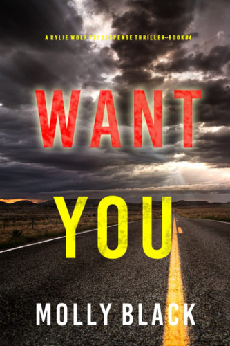Want You (A Rylie Wolf FBI Suspense Thriller—Book Four) by Black, Molly
