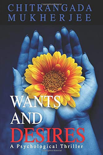 Wants and Desires A Psychological Thriller by Chitrangada Mukherjee