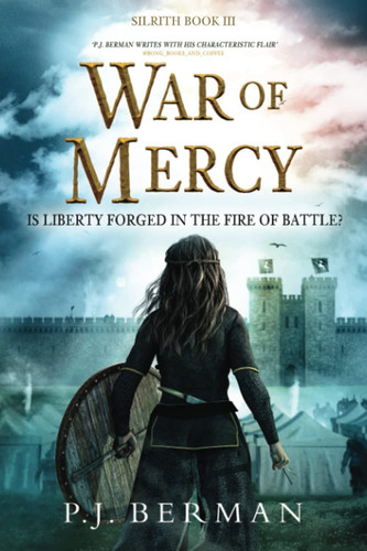 War of Mercy: Is Liberty Forged In The Fire Of Battle? (Silrith Book 3) (Medieval Fantasy) by Berman, P.J.