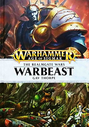 Warbeast Hardcover: The Realmgate Wars Book 6: A Warhammer Age of Sigmar Novel (Fantasy Chronicles Time of Legends End Times) OOP by Thorpe, Gav