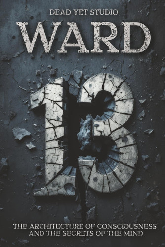 Ward 13: Inside the Mind That Tried to Escape Itself - A Psychological Thriller of Memory and Identity by Studio, Dead Yet