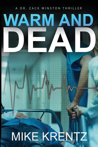 Warm and Dead A Dr. Zack Winston Thriller by MIKE. KRENTZ