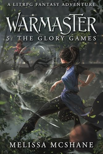 Warmaster 5 The Glory Games: A LitRPG Fantasy Adventure by MELISSA. MCSHANE