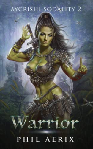 Warrior: A Monster Girl Harem Fantasy Adventure (Aycrishi Sodality) by Aerix, Phil