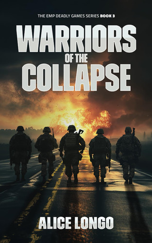 Warriors Of The Collapse: An EMP Post-Apocalyptic Survival Thriller (The EMP Deadly Games) by Longo, Alice