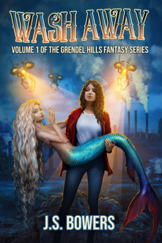 Wash Away Volume 1 of the Grendel Hills Fantasy Series by J. S. Bowers