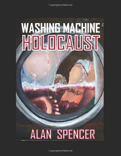Washing Machine Holocaust Special Edition by Alan Spencer