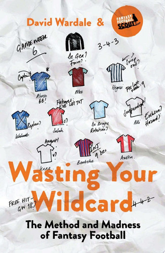Wasting Your Wildcard The Method and Madness of Fantasy Football by David Wardale