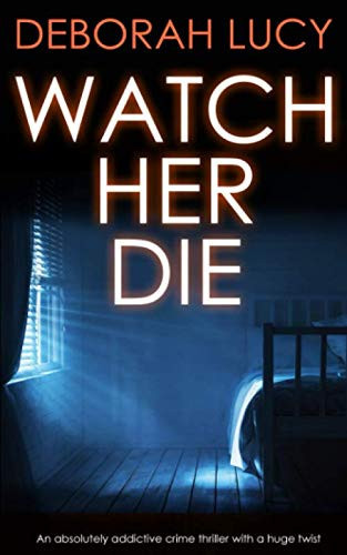 WATCH HER DIE an absolutely addictive crime thriller with a huge twist (Detective Temple Mystery) by LUCY, DEBORAH