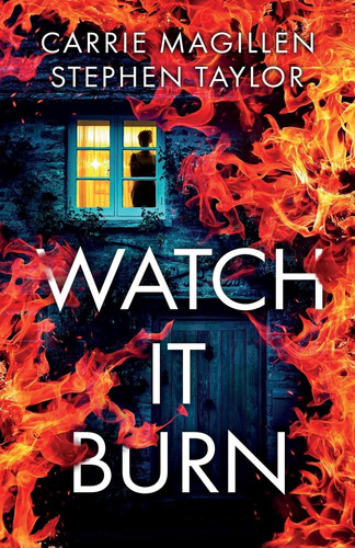 Watch It Burn by Carrie Magillen