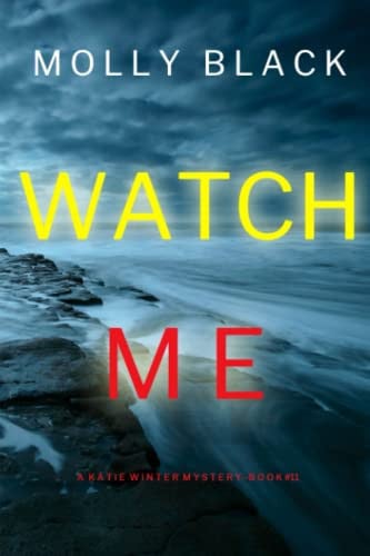 Watch Me (A Katie Winter FBI Suspense Thriller—Book 11) by Black, Molly