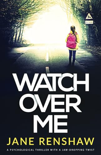 Watch Over Me A Psychological Thriller with a Jaw-Dropping Twist by Jane Renshaw