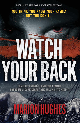 Watch Your Back You Think You Know Your Family But You Don't... by Marion Hughes