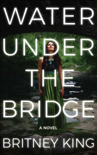 Water Under The Bridge: A Novel (The Water Trilogy) by King, Britney