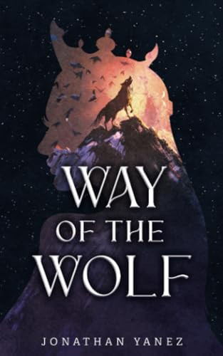 Way of the Wolf A Fantasy Adventure Thriller by JONATHAN. YANEZ