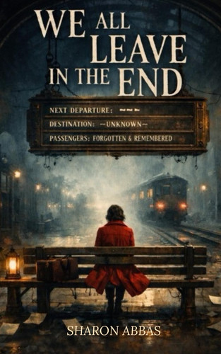 WE ALL LEAVE IN THE END: Supernatural Psychological Horror (Sharon Abbas Psychological Thrillers) by Abbas, Sharon