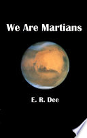 We Are Martians by E. R. Dee