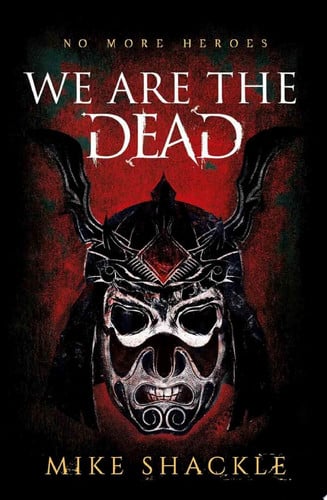 We Are The Dead The bone shattering epic fantasy thriller by Mike Shackle