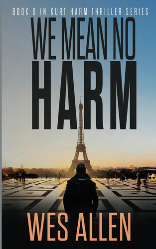 We Mean No Harm: Book 9 in Kurt Harm Thriller Series (Kurt Harm Series) by Allen, Wes